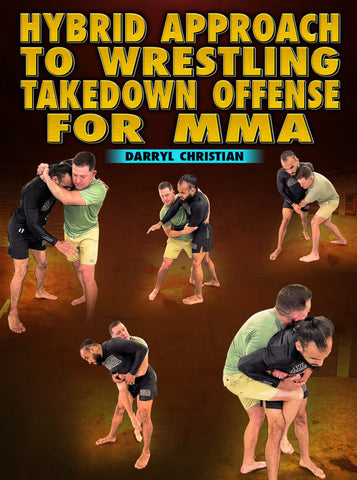 Hybrid Approach To Wrestling Takedown Offense For MMA by Darryl Christian - Dynamic Striking