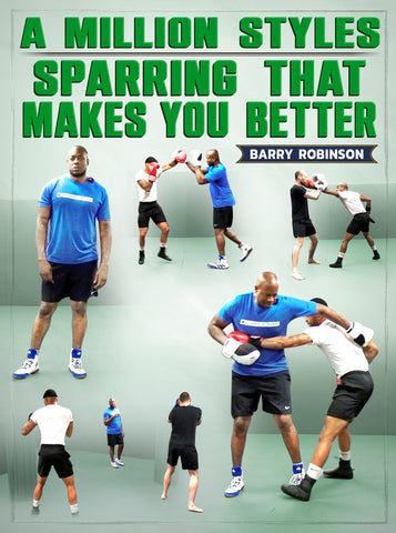 A Million Styles: Sparring That Makes You Better by Barry Robinson - Dynamic Striking