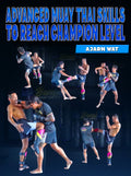 Advanced Muay Thai Skills To Reach Champion Level by Ajarn Wat