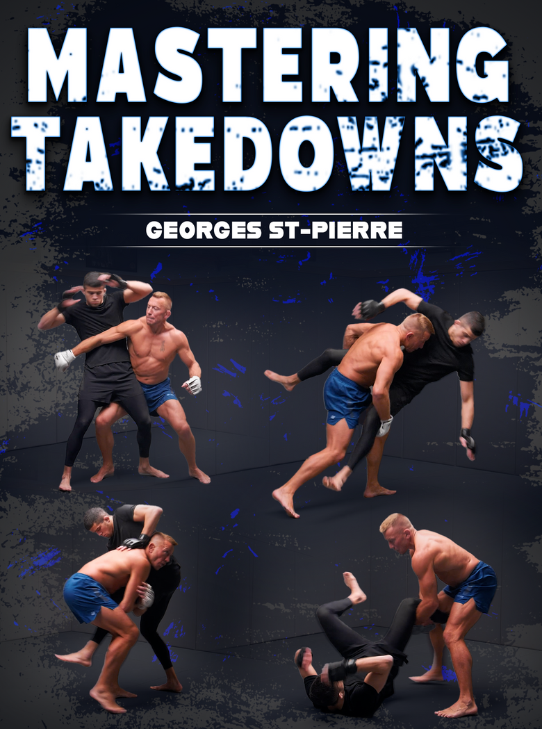 Mastering Takedowns: All Tricks & Techniques for Unstoppable Takedowns by Georges St. Pierre - Dynamic Striking